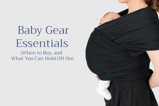Baby Gear Essentials (When to Buy, and What You Can Hold Off On)